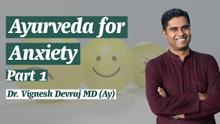 Ayurveda for Anxiety Part 1 by Dr Vignesh Devraj