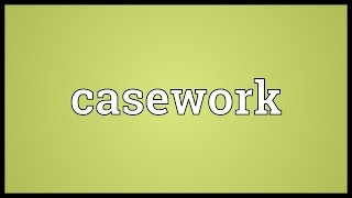 Casework Meaning