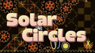 [GANG!] Solar Circles 100% By D4rkGryf [Medium Demon] (CBF)