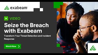 Seize the Breach with Exabeam: Transform Your Threat Detection and Incident Response