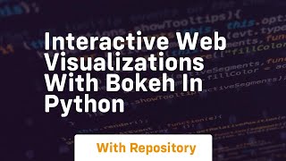 Interactive web visualizations with bokeh in python