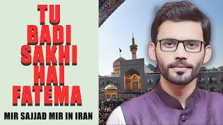 Mir Sajjad Mir in Iran | Reciting Tu Badi Sakhi Hai Fatema,Mai Khaake Shifa Hoon | Mashad 2020