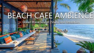 Tropical Beach Cafe Ambience Jazz Coffee - Bossa Nova Music & Ocean Wave Sound Study and Relaxation
