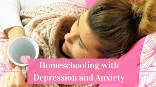 Homeschooling with Depression and Anxiety