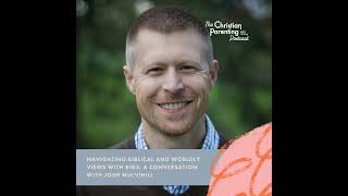 Navigating Biblical and Worldly Views with Kids: A Conversation with Josh Mulvihill