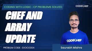 EXOCODE4 | Chef and Array Update | Coding with Logic: CP Problems Solved Cakewalk