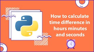 How to calculate time difference in hours minutes and seconds Python