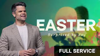 Surprised By Joy | Easter 2025 | Pastor Trey Taylor | FULL SERVICE