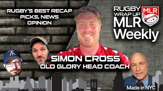 MLR Weekly: Old Glory Coach Simon Cross, Highlights, Opinion, Picks of The Week, Rugby's Best Recap