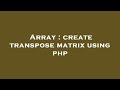 Array : create transpose matrix using php