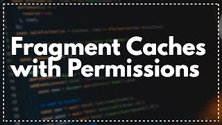 Rails Fragment Caching with Permissions | Preview