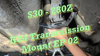 K24 in a 280Z Transmission Mount Episode 02