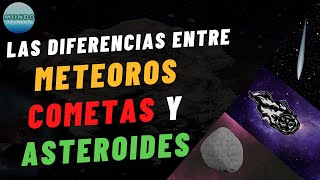 ¿Cuál es la Diferencia entre un Asteroide, Meteorito y un Cometa?