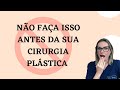 Não faça isso antes da sua cirurgia plástica!  dicas para sua cirurgia dar certo!