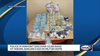 Police in Vermont discover 10,000 bags of heroin, $200,000 in cash in home