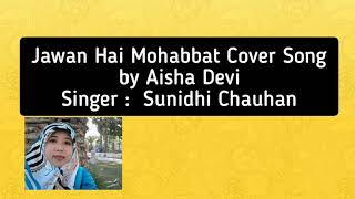 Jawan Hai Mohabbat Cover by Aisha Devi, Fanney Khan