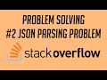 Problem Solving, #2: JSON Parsing Problem