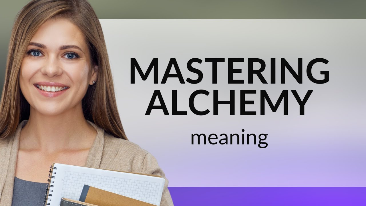 Mastering Alchemy Understanding The Phrase Youtube