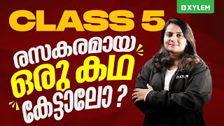 രസകരമായ ഒരു കഥ കേട്ടാലോ? | Xylem Class 5