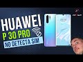 Huawei P30 Pro no detecta SIM