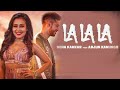 La La La ( Gaane Mere Hi Tu ) | Neha Kakkar | ft. Arjun Kanungo | Bilal Saeed | PremGranthHD 1080p