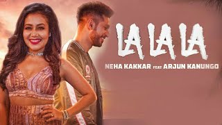 La La La ( Gaane Mere Hi Tu ) | Neha Kakkar | ft. Arjun Kanungo | Bilal Saeed | PremGranthHD 1080p