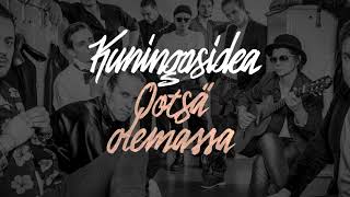 Kuningasidea - Ootsä olemassa