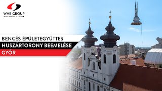 Győr, Bencés Épületegyüttes huszártorony beemelése