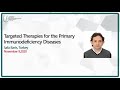 Targeted therapies for the primary immune deficiency diseases