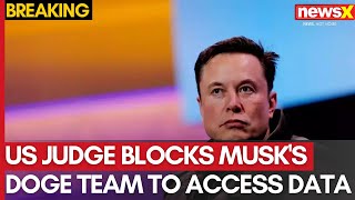 US Judge Blocks Musk's DOGE Team To Access Data From Treasury Office | NewsX