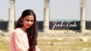 Jab Tak - Aanchal Toshniwal | Cover Song | Armaan Malik, Amaal Mallik | SSR | The CAMERAsutra