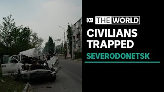 Concerns for civilians as Russian troops encircle Severodonetsk | The World