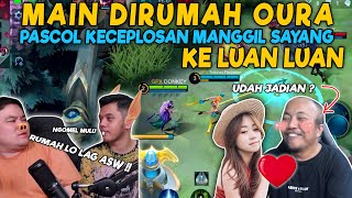 MAIN DI RUMAH OURA !! PASCOL KECEPLOSAN UDAH JADIAN SAMA LUAN, MANGGIL SAYANG  !!