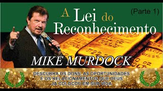 A LEI DO RECONHECIMENTO - PR MIKE MURDOCK (PARTE 1)