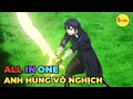 ALL IN ONE | Anh Hùng Tại Thế Giới Vô Nghịch | Review Anime Hay