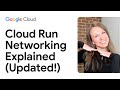 Cloud Run Networking explained (Updated!)