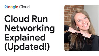 Cloud Run Networking explained (Updated!)