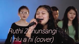 Ruthi Zonunsangi || I hlu a ni (Cover) || Composed by C. Lalzarmawia ||