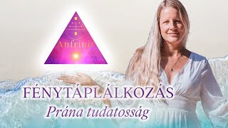 Prána tudatosság / Fényevés / Fény-táplálkozás / Fénytest 2. rész