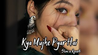 Kya Mujhe 🥰 Pyaar Hai - KK I Lofi Mix I [Slowed and Reverb] I LateNight Vibes | #kk #kyamujhepyarhai