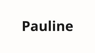 How to pronounce Pauline