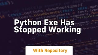 python exe has stopped working