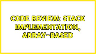 Code Review: Stack implementation, array-based
