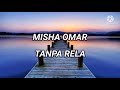 Tanpa Rela - Misha Omar (Lirik)