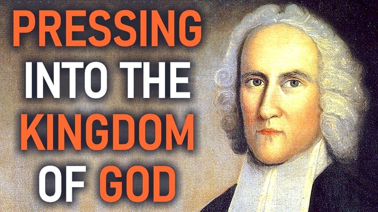 Pressing Into The Kingdom Of God Puritan Jonathan Edwards Sermon