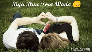 Kya hua tera waada status | Unplugged sad status ever | old sad song status | Best sad love WhatsApp