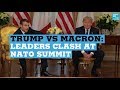 Trump Vs Macron: leaders clash at NATO summit