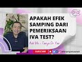 Ask Me - Tanya Dr Yan | IVA TEST | Apakah Efek Samping Dari Pemeriksaan IVA Test?