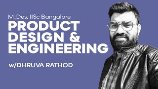 Masters in Product Design & Engineering at IISc Bng | Dhruva Rathod | D Talks the Design Podcast