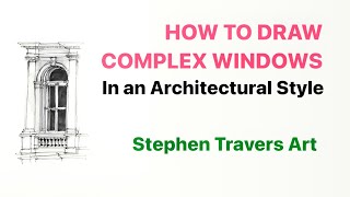 How to Draw Complex Windows - How to Draw in an Architectural Style